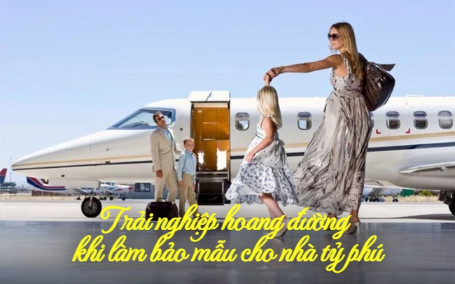 Bảo mẫu cho tỷ phú kể những trải nghiệm "hoang đường" nhất khi phục vụ giới thượng lưu: Được hưởng ké đặc quyền, tiền không phải vấn đề nhưng tuyệt đối phải tuân theo nguyên tắc này Bảo mẫu cho tỷ phú kể những trải nghiệm "hoang đường" nhất khi phục vụ giới thượng lưu: Được hưởng ké đặc quyền, tiền không phải vấn đề nhưng tuyệt đối phải tuân theo nguyên tắc này