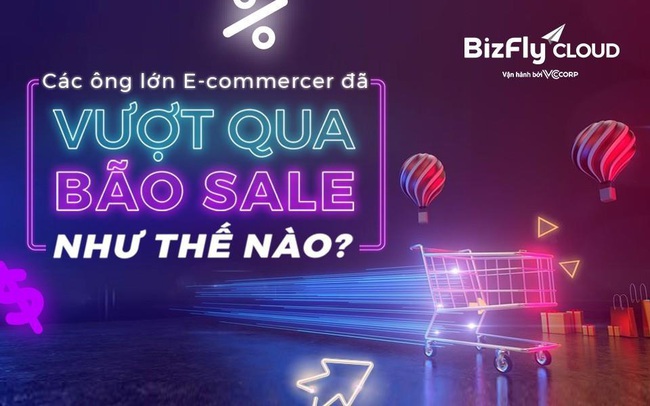 Các ông lớn e-commerce đã vượt qua BÃO SALE như thế nào? Các ông lớn e-commerce đã vượt qua BÃO SALE như thế nào?