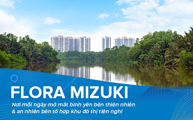 Flora Mizuki  - nơi mỗi ngày mở mắt bình yên bên thiên nhiên & an nhiên bên tổ hợp khu đô thị tiện nghi