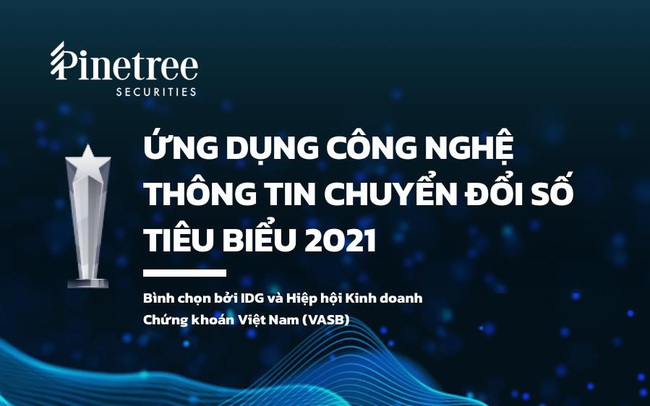 Chứng khoán Pinetree nhận giải “Ứng dụng CNTT chuyển đổi số tiêu biểu 2021” Chứng khoán Pinetree nhận giải “Ứng dụng CNTT chuyển đổi số tiêu biểu 2021”