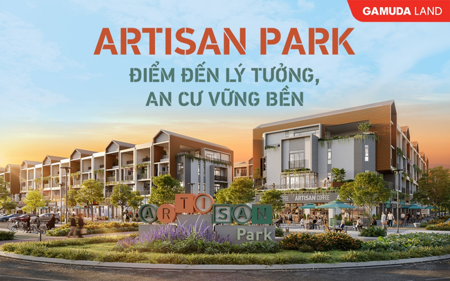 Artisan Park – Điểm đến lý tưởng, an cư vững bền