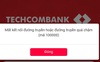 Hệ thống ngân hàng điện tử của Techcombank đã khôi phục, nhưng do giao dịch đông quá nên tiếp tục bị...
