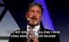 Cuộc đời đầy biến động của John McAfee – ông trùm công nghệ, tay bơm thổi tiền số khét tiếng một thời vừa qua đời trong tù