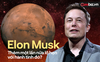 Nhiệm vụ mạo hiểm nhất của nhân loại của Elon Musk: Thuộc địa hóa sao Hỏa
