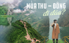 Thu - đông đi đâu ở miền Bắc và những hoạt động không thể bỏ lỡ