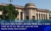 Lãi suất điều hành lần đầu tăng sau 11 năm: Thấy gì từ cú “bẻ lái” lịch sử của Ngân hàng Nhà nước?