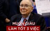 'Phó tướng’ đại tài của Warren Buffett khẳng định: Muốn giàu có phải làm tốt 3 việc sau, đáng tiếc nhiều người đang làm ngược lại