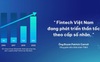 Fintech Việt Nam 2022: Phát triển thần tốc theo cấp số nhân