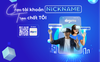Dùng tài khoản ngân hàng bằng nickname thời thượng, dễ dùng, dễ nhớ