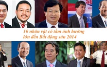 10 nhân vật có tầm ảnh hưởng lớn đến thị trường BĐS 2014