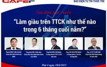 Giao lưu trực tuyến: “Làm giàu trên TTCK 6 tháng cuối năm như thế nào?”