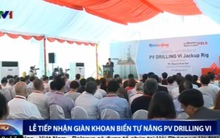 PVD tiếp nhận giàn khoan biển tự nâng PV Drilling VI