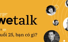 25 tuổi, bạn có gì? Và tuổi 25 của MC Phan Anh, Tiên Tiên, Lan Khuê, nhà thơ Phong Việt... họ có gì?
