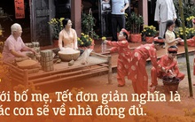 Gửi tất cả bạn trẻ Việt Nam thích du lịch Tết: "Bố mẹ ta đang già đi, vì thế Tết hãy về nhà"