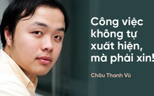 Nghiên cứu sinh tiến sĩ ĐH Harvard Châu Thanh Vũ: Đi thực tập, đừng làm kẻ mất kiên nhẫn, kén việc, hay phàn nàn!