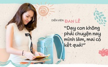 Diễn viên Đan Lê: “Dạy con không phải chuyện nay mình làm, mai có kết quả!”