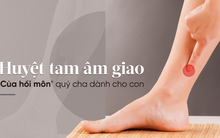 Đông y xem huyệt này là "của hồi môn" vô giá cha dành cho con, đừng quên sử dụng khi cần!