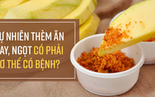 Bỗng nhiên thèm ăn cay, ngọt, mặn: Coi chừng cơ thể đang cảnh báo 1 trong 5 loại bệnh này