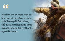 Thành Cát Tư Hãn: Nếu không thể trấn áp sự kiêu căng trong mình thì không thể trở thành người lãnh đạo