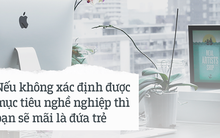 “Tôi không thích công việc văn phòng gò bó, tôi thích tự do” – câu nói này không cool như bạn nghĩ đâu!
