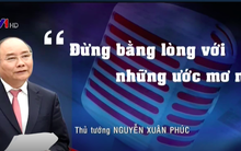 Thủ tướng Nguyễn Xuân Phúc: "Đừng bằng lòng với những ước mơ nhỏ"