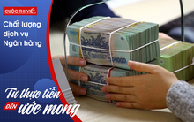 Tiếp cận vốn ngân hàng chưa bao giờ dễ đến thế!