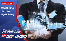 Nâng cao chất lượng dịch vụ ngân hàng: Cuộc chiến giữa con người và máy móc?