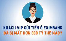 Khách VIP gửi tiền ở Eximbank đã bị mất hơn 300 tỷ thế nào?