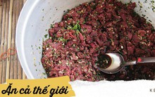 Trông thì đỏ hoe nhưng đây đều là những món thịt sống "cực phẩm" trên thế giới