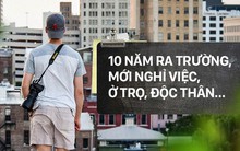 10 năm ra trường, thất nghiệp, độc thân: chẳng sao cả, 40 tuổi thành công vẫn chưa muộn cơ mà