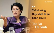 Từng thất bại với dự án Đại học Tư thục, bà Tôn Nữ Thị Ninh khẳng định thành công không chỉ đong đếm bằng tiền