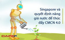 Singapore và câu chuyện nâng giá nước để thúc đẩy CMCN 4.0