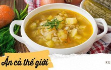 Không phải món ngon vật lạ gì, đây mới chính là "linh hồn" của ẩm thực Nga