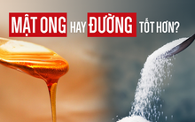 Mật ong có tốt hơn đường như nhiều người vẫn nghĩ? Câu trả lời có thể khiến bạn bất ngờ