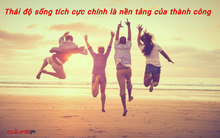 6 bước đơn giản giúp bạn xua tan những đám mây xám xịt đang bao trùm lên cuộc sống: Thái độ sống tích cực chính là nền tảng của thành công