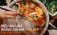 Những kiểu ăn lẩu độc khủng khiếp, hại dạ dày và khoang miệng mà ngay cả dân “sành” ăn cũng dễ mắc phải