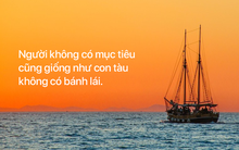 Người không có mục tiêu cũng giống như con tàu không có bánh lái: Đây là cách để bạn điều khiển cuộc sống của chính mình