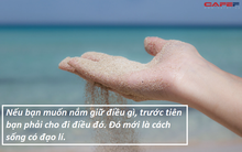 Buông bỏ cũng là một loại trí tuệ: Người khôn ngoan biết rõ rằng cho đi càng nhiều, càng nhận lại được càng nhiều