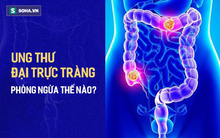 Phòng bệnh ung thư đại trực tràng: Quan trọng nhất là chế độ ăn uống và lối sống