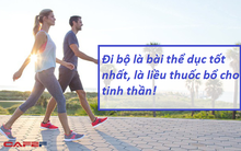Chuyên gia khẳng định đi bộ là bài tập tốt nhất cho cả sức khỏe và tâm trí: Mỗi bước chân là liều thuốc bổ giúp bạn hạnh phúc hơn, năng động, khỏe mạnh hơn