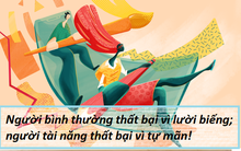 Người bình thường thất bại vì lười biếng; người tài năng thất bại vì tự mãn: Muốn đứng vững trong cuộc đời phải nằm lòng 5 điều đắt giá này