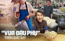 "Vua đậu phụ" trên đất Mỹ: Từ người đàn ông gốc Việt tay trắng trở thành triệu phú nhờ nỗi nhớ da diết hương vị quê nhà