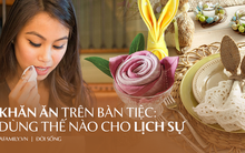 "Khăn ăn ở nhà hàng có dùng lau mũi được không", câu trả lời kèm chỉ dẫn cách ăn tiệc sao cho sang ở đây hết nhé chị em!