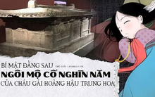 Khai quật mộ cổ nghìn năm của cháu gái Hoàng hậu Trung Hoa và câu chuyện bí ẩn đằng sau 4 chữ "người mở sẽ chết" trên nắp quan tài