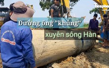 Đường ống 'khủng' dẫn nước xuyên đáy sông Hàn