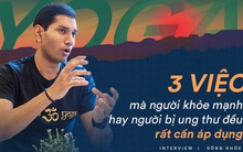 Cao thủ Yoga Ấn Độ: Cơ thể bạn là Khí, Hỏa hay Thổ, dựa vào đó để ăn uống tập luyện thì sẽ sống khỏe
