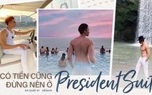 5 bài học của CEO điển trai từng du lịch qua 25 quốc gia: Có tiền cũng đừng ở phòng Tổng thống!