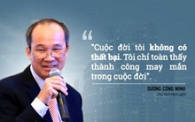 [Doanh nhân tuổi Canh Tý] Ông Dương Công Minh: Một đời ‘chọn’ - ‘bỏ’