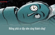 Thành công không phụ thuộc hoàn toàn vào thời điểm thức giấc: Đây là 5 lý do bạn không nên ép buộc bản thân trong "cuộc đua" dậy sớm lúc 5 giờ sáng