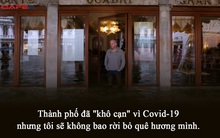 Cuộc sống bị "phong tỏa" ở Venice: Thành phố "khô cạn" vì Covid-19 nhưng tôi sẽ không bao rời bỏ quê hương